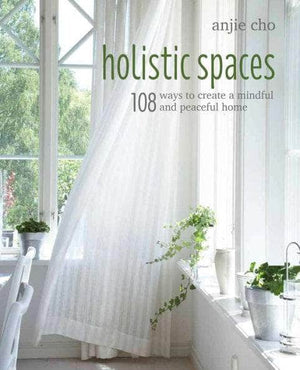 6-11 Crystals Books Holistic Spaces : 108 ways to create a mindful and peaceful home